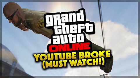 GTA 5 Online - YOUTUBE BROKEN! (PLEASE WATCH) - GTA 5 Gameplay!