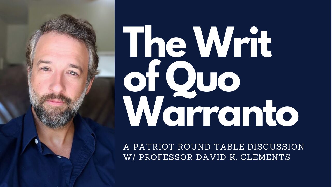 The Writ of Quo Warranto Round Table Discussion w/ Professor David Clements