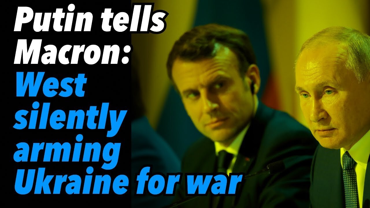 Putin tells Macron: West silently arming Ukraine for disastrous war