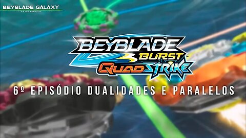 O 6º EPISÓDIO COM DUALIDADES E PARALELOS EM BEYBLADE BURST QUADSTRIKE