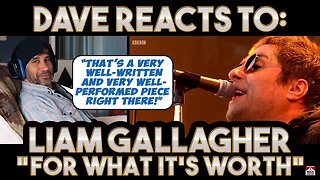 Dave's Reaction: Liam Gallagher — For What It's Worth