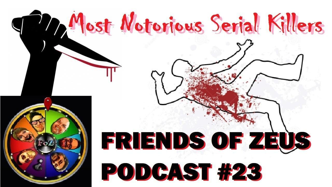 Friends of Zeus Podcast Epi. 23 Serial Killers Extravaganza!!!