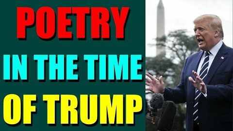 PRESIDENT TRUMP ADDRESSES THE NATION ON AUGUST 04, 2022 - POETRY IN THE TIME OF TRUMP