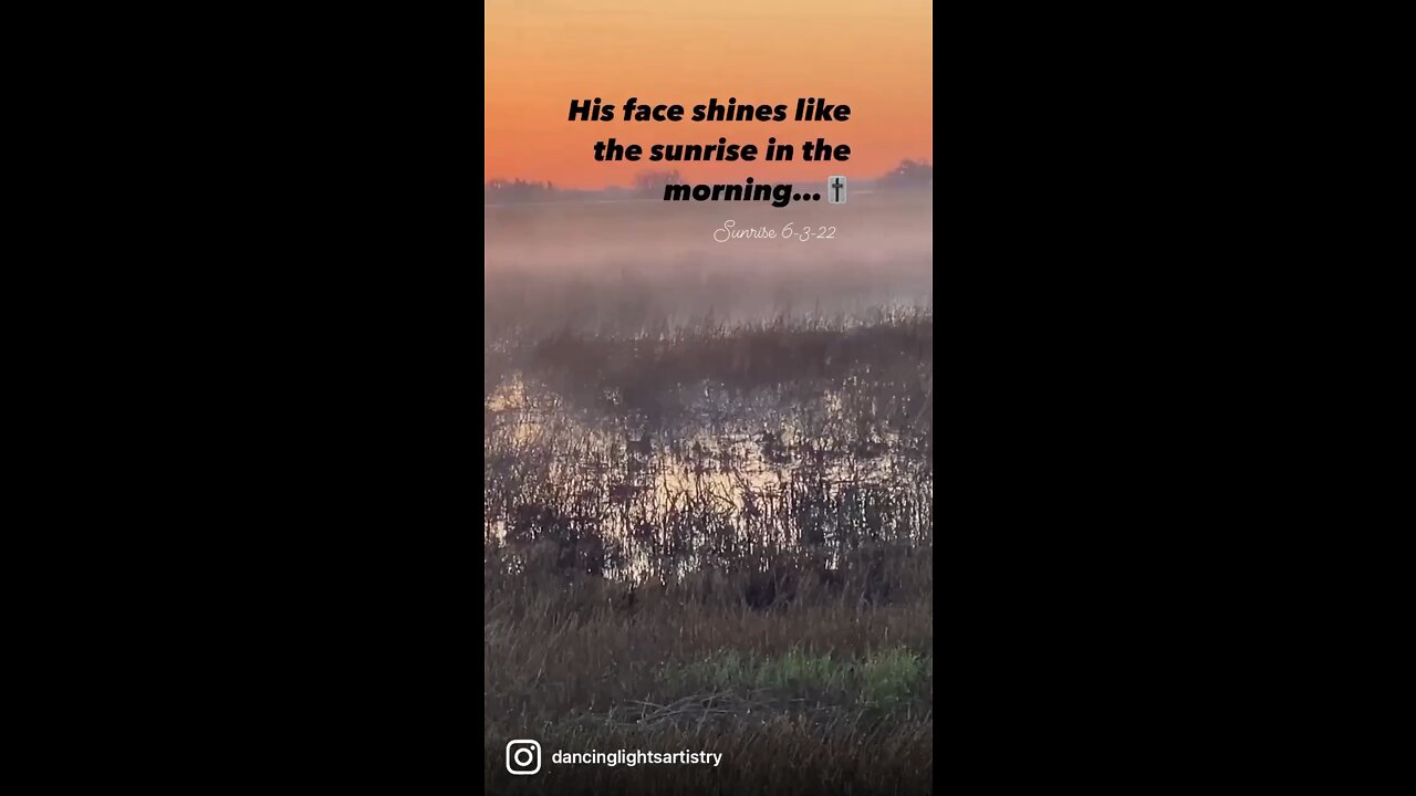 His face shines like the sunrise in the morning…🎚