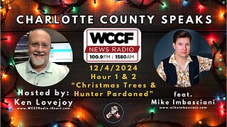 Charlotte County Speaks 12/4/2024 Hr 1 & 2 - "Christmas Trees & Hunter Pardoned"