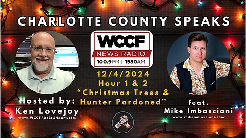 Charlotte County Speaks 12/4/2024 Hr 1 & 2 - "Christmas Trees & Hunter Pardoned"