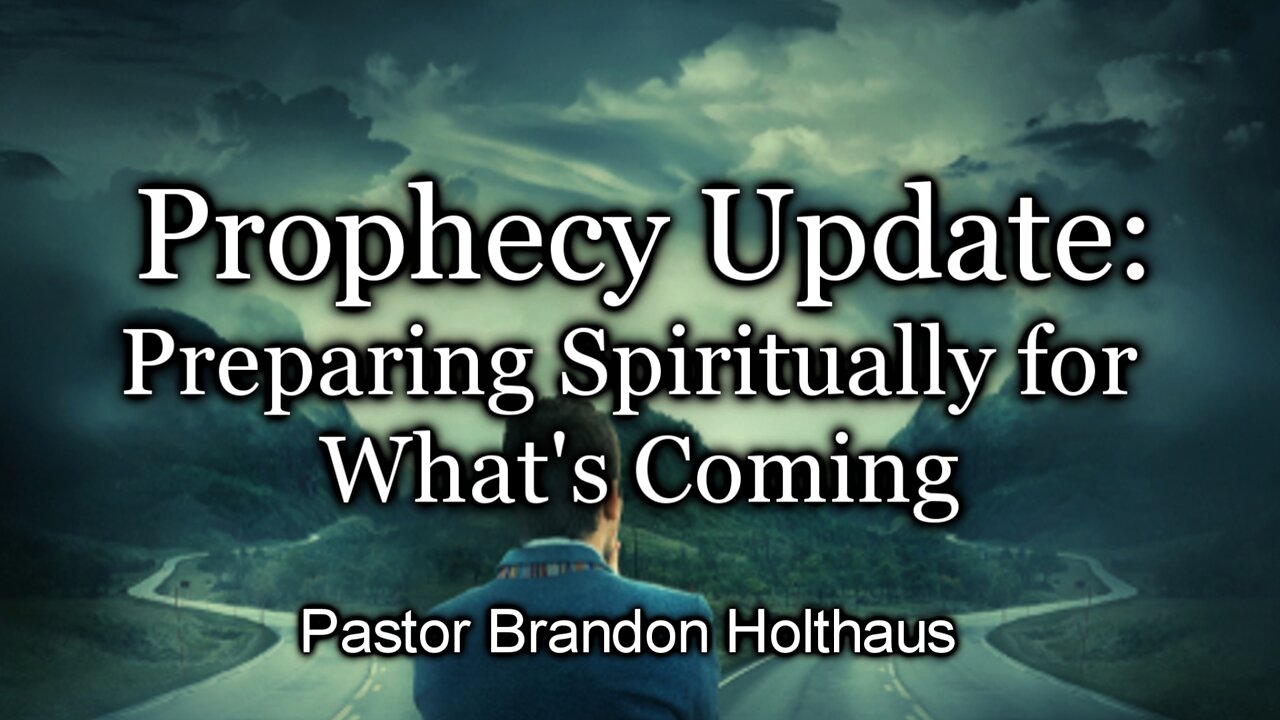 Prophecy Update: Preparing Spiritually for What’s Coming