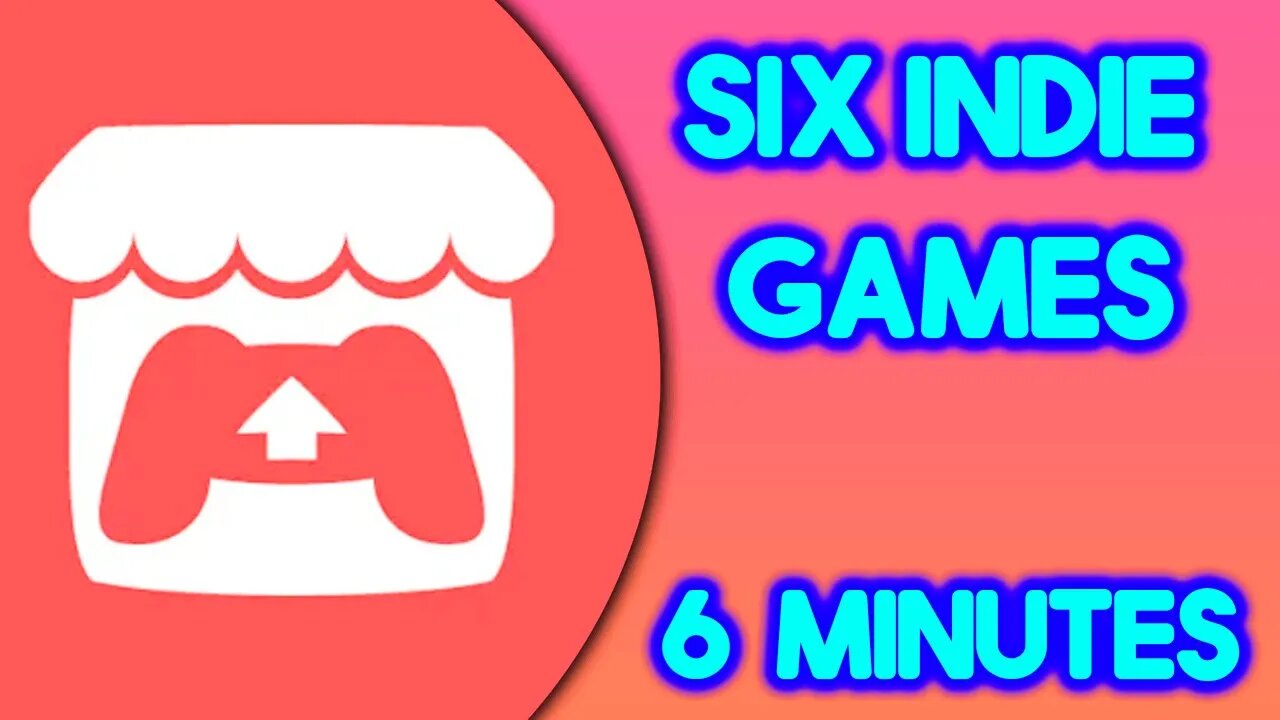 6 Indie Games In 6 Minutes