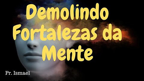 Demolindo fortalezas da mente (Minuto 0:46:14) @pastorismaelCN