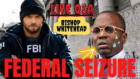THE FEDS ARE COMING AND THEY'RE TAKING EVERYTHING! #BishopWhitehead #livechat