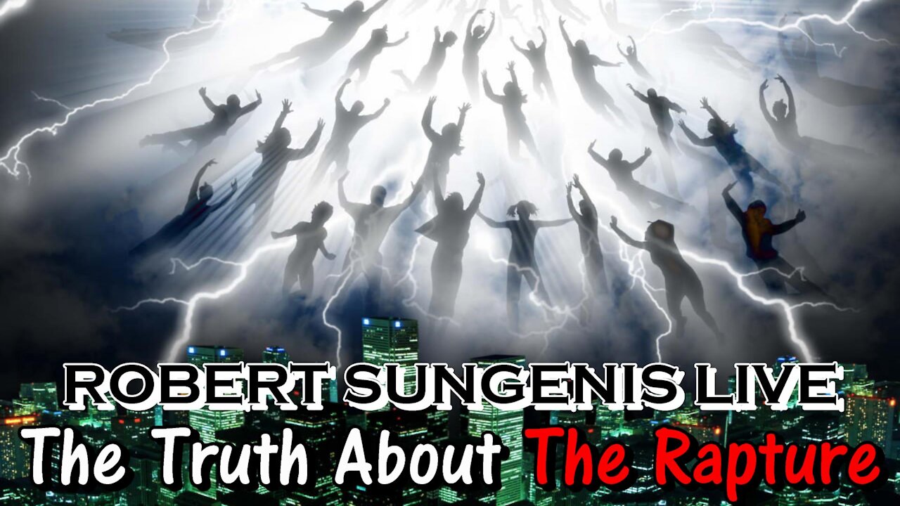 The Truth About "The Rapture" | Robert Sungenis Live