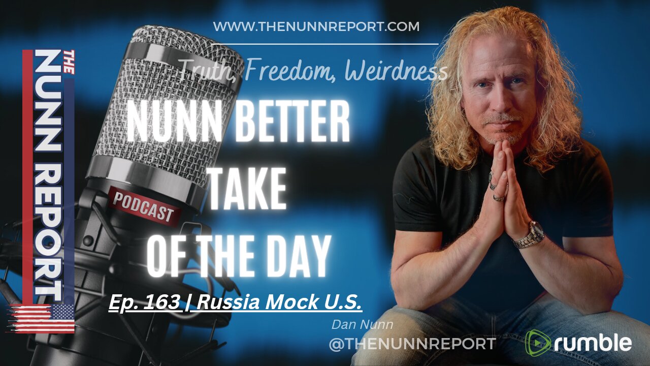 Nunn Better Take - Ep 163 Russia Mocks U.S. | The Nunn Report w/ Dan Nunn