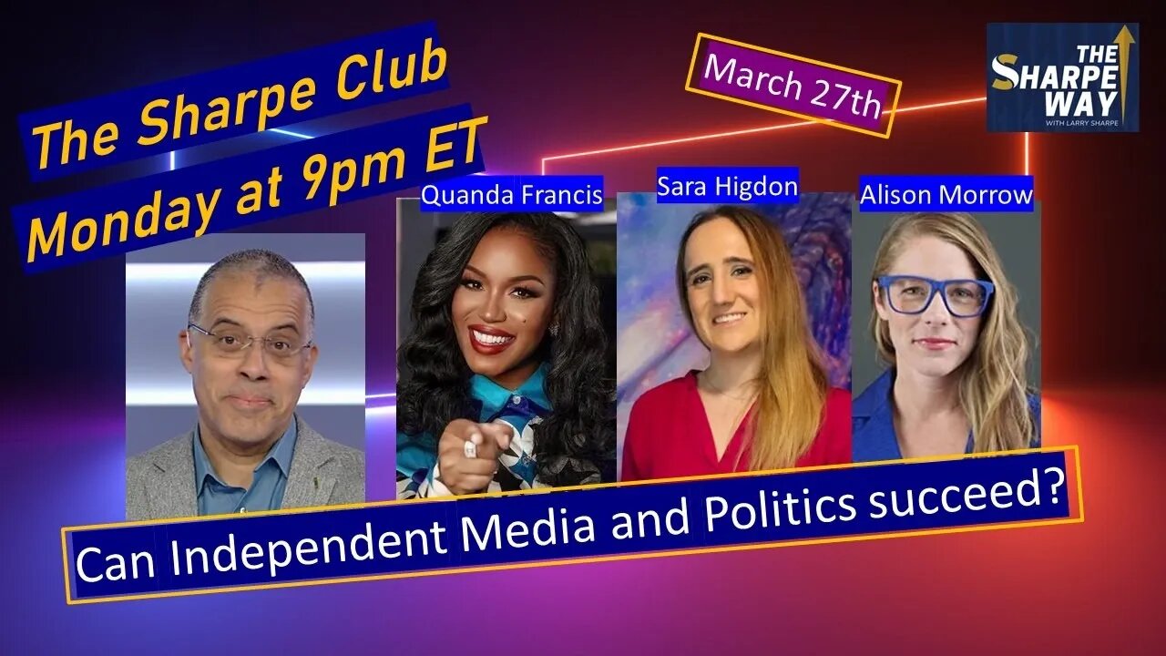 The Sharpe Club: Can independent media and politics succeed? LIVE Panel Talk!