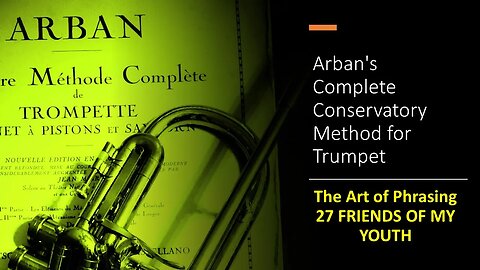 Arban's Complete Conservatory Method for Trumpet-The Art of Phrasing - 27 FRIENDS OF MY YOUTH