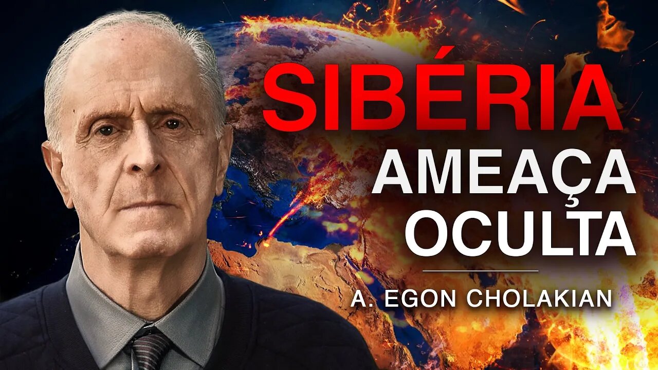 SIBÉRIA. Ameaça mortal para a humanidade | Egon Cholakian