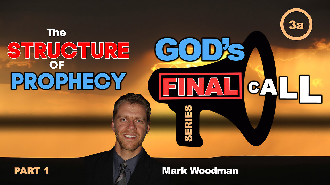 Mark Woodman - God's Final Call Part 3a - The Structure of Prophecy [1]