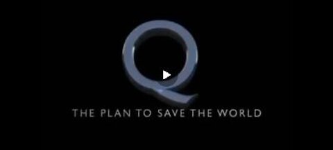 Q - THE PLAN TO SAVE THE WORLD