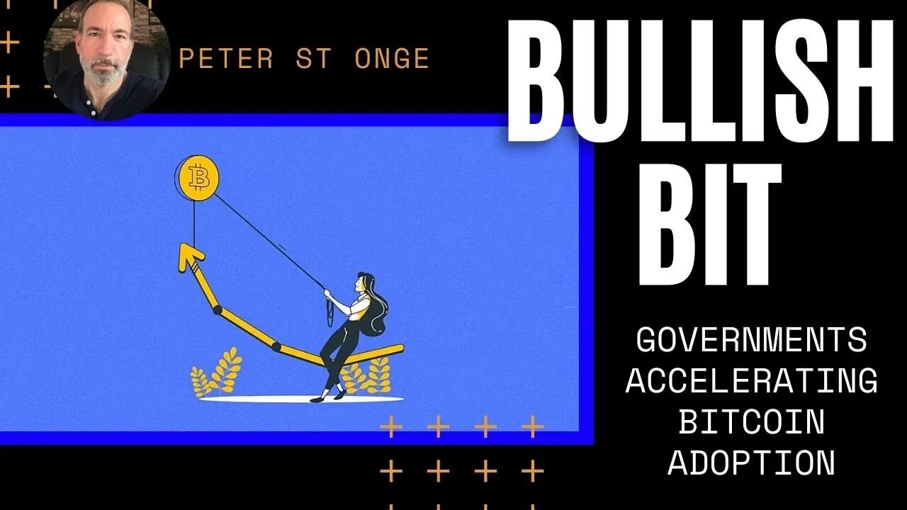 BULLISH BIT: Governments Accelerating Bitcoin Adoption