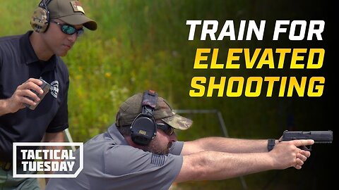 How To Train For Elevated Shooting: Tactical Tuesday