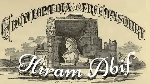 Hiram Abif: Encyclopedia of Freemasonry By Albert G. Mackey