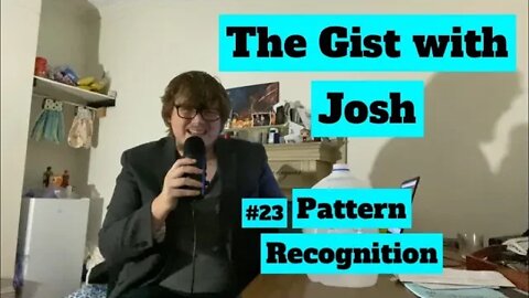 #23 - The Gist with Josh - Pattern Recognition