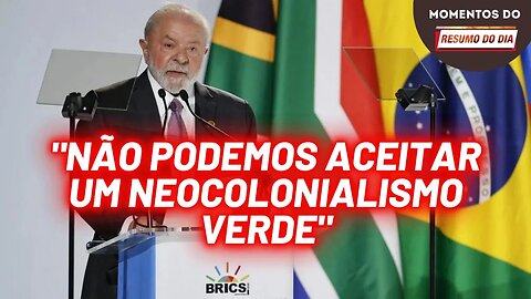 “Não podemos aceitar um neocolonialismo verde”, diz Lula | Momentos do Resumo do Dia