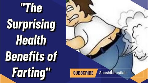 "The Surprising Health Benefits of Farting"