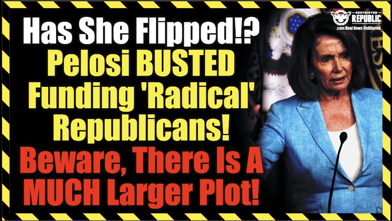 Has She Flipped!? Pelosi BUSTED Funding 'Radical' Republicans! Beware, A MUCH Larger Plot Hatching!