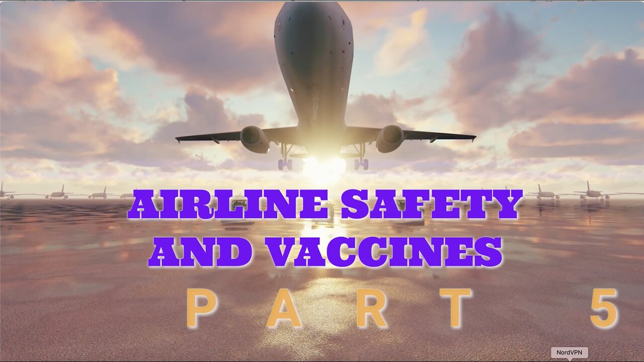 AIRLINE AND VACCINE SAFETY PART 5