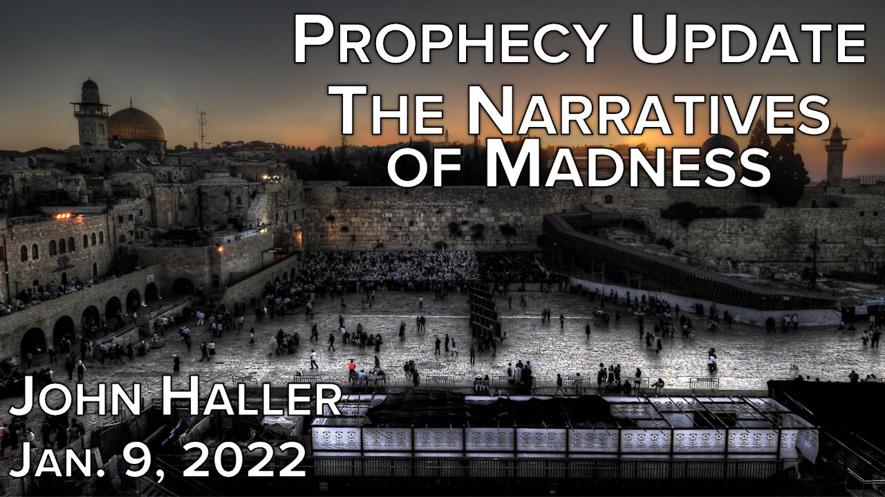 2022 01 09 John Haller's Prophecy Update “The Narratives of Madness”