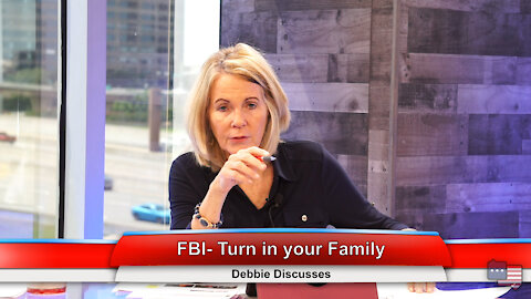 FBI- Turn in your Family | Debbie Discusses 7.12.21