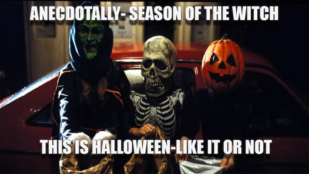 Anecdotally -This is the Halloween episode since next week is the real deal.