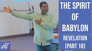 "The Spirit of Babylon" Revelation Part 18 - GTC CoMo 4-15-23