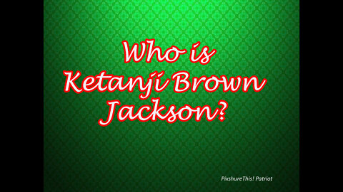 Who is Ketanji Brown Jackson???