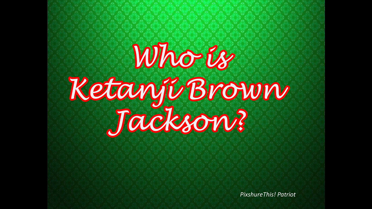Who is Ketanji Brown Jackson???