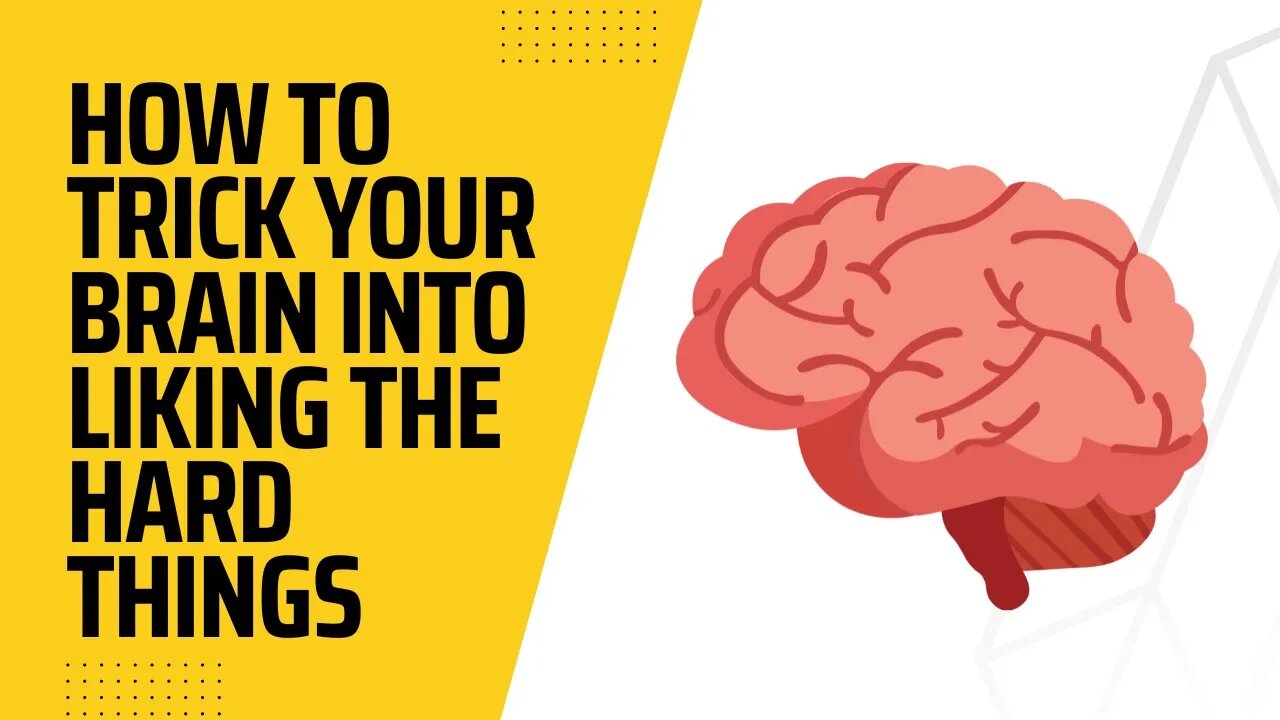 How to Trick Your Brain into Liking the Hard Things