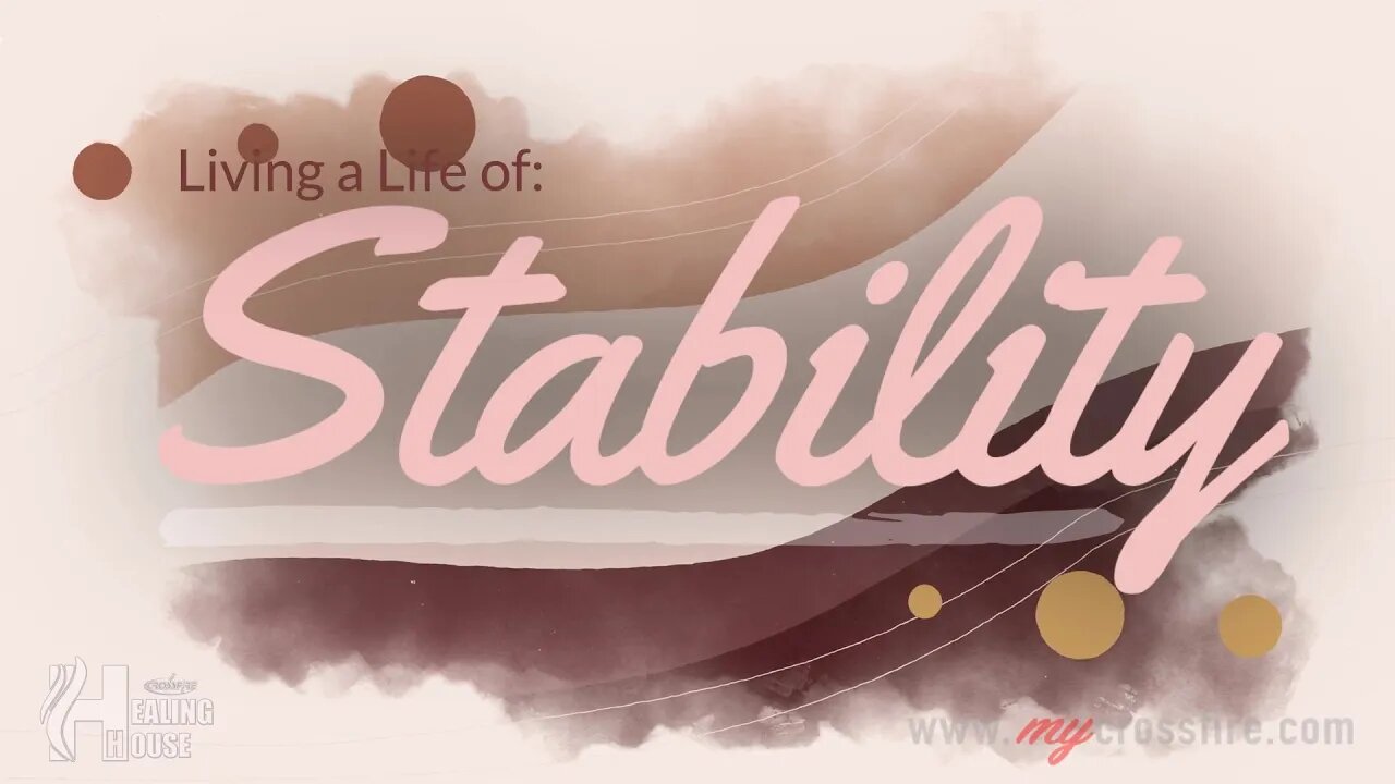 Living A Life Of Stability (11 am Service) | Crossfire Healing House