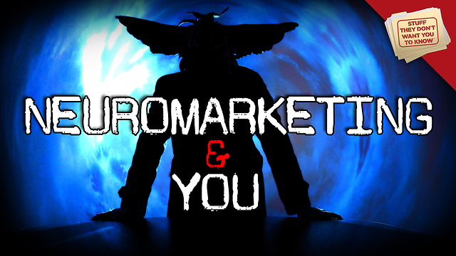 Stuff They Don't Want You to Know: Neuromarketing and You