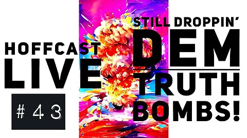 Hoffcast LIVE | #43 Still Droppin' Dem TRUTH B0MBS!