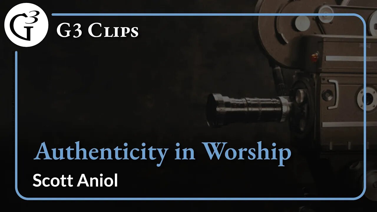 Authenticity in Worship | Scott Aniol