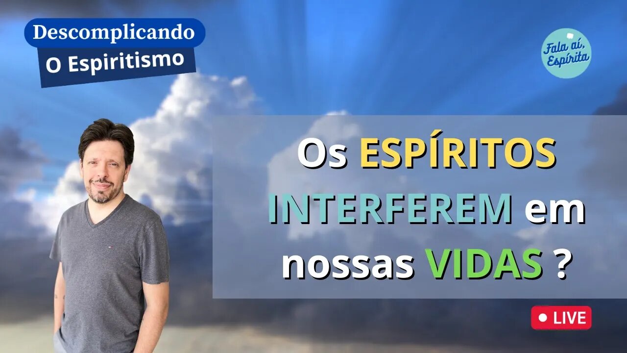 Descomplicando o Espiritismo: Sofremos Influência dos ESPÍRITOS em nossas VIDAS ?