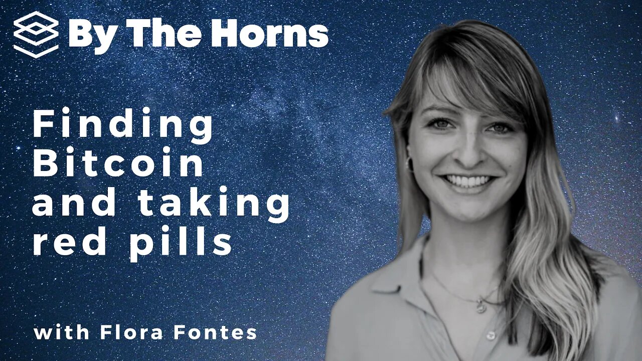 Finding Bitcoin and taking red pills with Flora Fontes - By The Horns EP 35