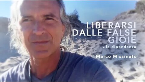 "LIBERARSI DALLE FALSE GIOIE, ..le dipendenze" Marco Missinato - LA VIA DELL'ANIMA