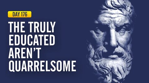 The Truly Educated Aren't Quarrelsome - DAY 176 - The Daily Stoic 365 Day Devotional