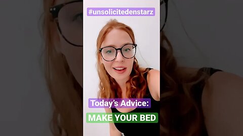 UNSOLICITED ADVICE 2: MAKE YOUR BED