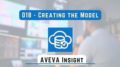 018 - Creating the Model | AVEVA Insight |