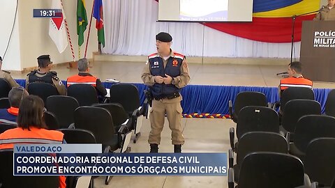 Vale do Aço: Coordenadoria Regional de Defesa Civil Promove Encontro com os Órgãos Municipais.