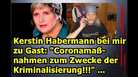 Kerstin Habermann bei mir zu Gast: "Coronamaßnahmen zum Zwecke der Kriminalisierung!!!" ...