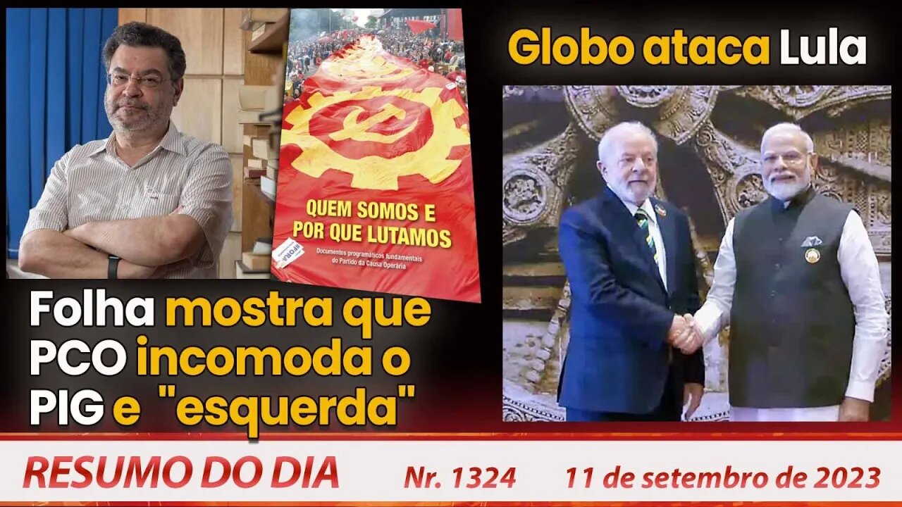 Folha mostra que PCO incomoda o PIG e "esquerda". Globo ataca Lula - Resumo do Dia nº1324 -11/9/23