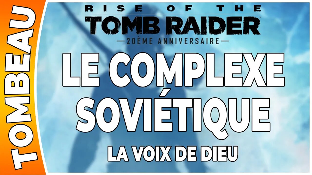 Rise of the Tomb Raider - LE COMPLEXE SOVIÉTIQUE - Tombeau - LA VOIX DE DIEU [FR PS4]